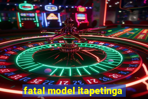 fatal model itapetinga